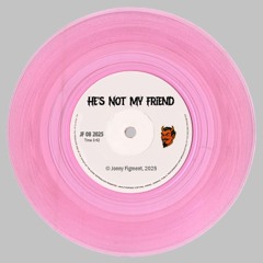 He's Not My Friend
