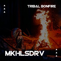 MKHLSDRV — Tribal bonfire