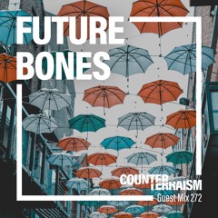 Counterterraism Guest Mix 272: Future Bones