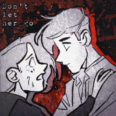 Dont let her go