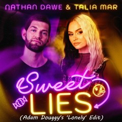Nathan Dawe Ft. Talia Mar - Sweet Lies (Adam Douggy's 'Lonely' Edit) FREE DOWNLOAD!!!