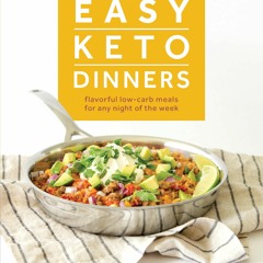 (⚡READ⚡) PDF❤ Easy Keto Dinners: Flavorful Low-Carb Meals for Any Night of the W