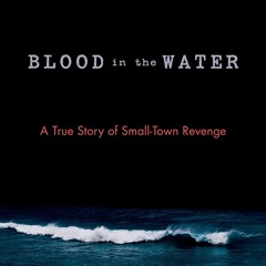 READ/DOWNLOAD Blood in the Water: A True Story of Small-Town Revenge ipad