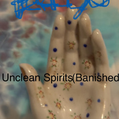 Unclean Spirits (banished)