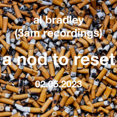 Al Bradley (3am Recordings) - A Nod to Reset - 02.05.2023