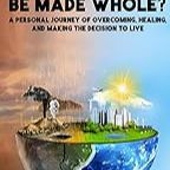 Get FREE B.o.o.k Do You Want to Be Made Whole?: A Personal Journey of Overcoming, Healing, and Mak