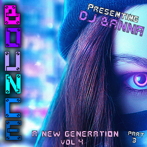 BOUNCE Presents A New Generation Vol 4 Part 3 (DJ Banna)