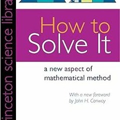 [PDF READ ONLINE] 🌟 How to Solve It: A New Aspect of Mathematical Method (Princeton Science Li