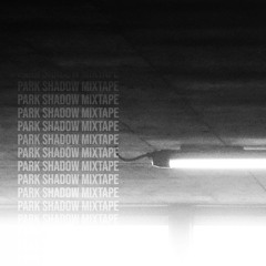 Park Shadow Mixtape