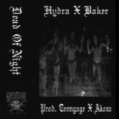 HYDRA X BAKER - DEAD OF NIGHT( PROD. AKOZA X TENNGAGE)[REMASTERED]