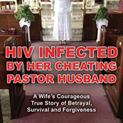[READ] KINDLE 🖌️ HIV Infected by Her Cheating Pastor Husband: A Wife's Courageous Tr