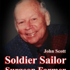 VIEW KINDLE 💗 Soldier Sailor Surgeon Farmer: Autobiography of John Scott MB ChB FCS