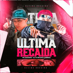 ULTIMA RECAIDA - DJ VITIN DAS CASINHA, MC DANONE, MC IGÃO