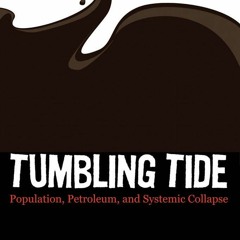 Audiobook⚡ Tumbling Tide: Population, Petroleum, and Systemic Collapse