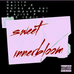 Sweet innerbloom  x Calvin Harris (Ajith P BWE Edit)