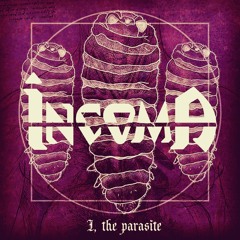 Incoma I: The Parasite