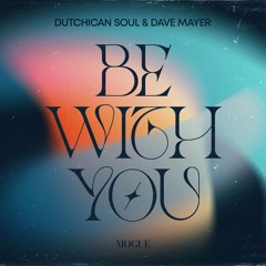 Dutchican Soul & Dave Mayer - Be With You