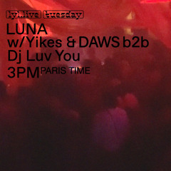 Live at LUNA Blessings w/ Yikes & DAWS b2b DJ Luv You Ξ LYL Radio