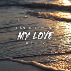 Tennebreck Vs. Inez - My Love (Remix) (Extended)