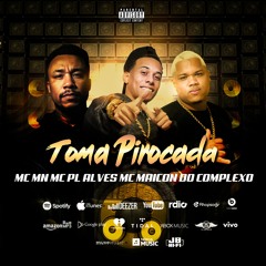 TOMA PIROCADA  - MC MN MC PL ALVES MC MAICON DO COMPLEXO - BH EM ALTA