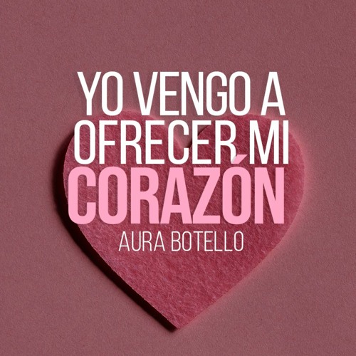 Yo Vengo a Ofrecer Mi Corazón - Aura Botello(Cover)