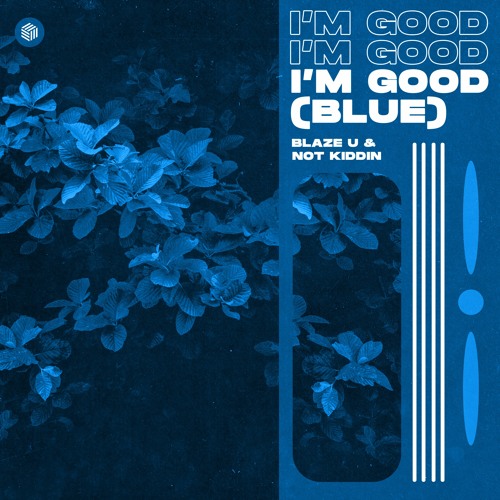 Blaze U & Not Kiddin - I’m Good (Blue)