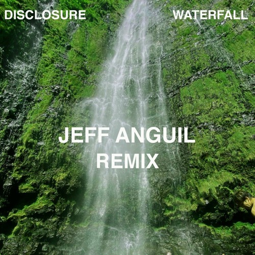 Disclosure - Waterfall [Jeff Anguil Remix]
