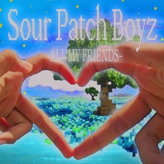 Sour Patch Boyz - All My Friends [FREE DL]