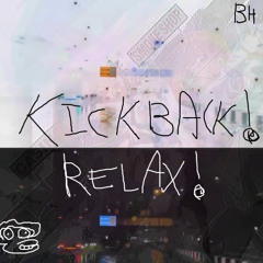 KICKBACK! RELAX!