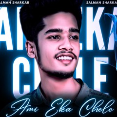 Ami Eka Chele - Mohammad Salman Sharkar