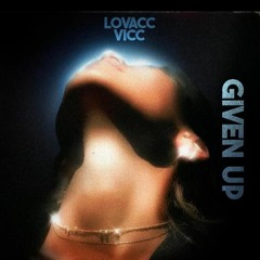Lovacc, VICC -  Given Up (Original Mix)