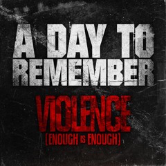 A Day To Remember - Violence (Enough Is Enough)