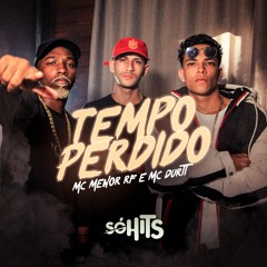 Mc Durtt, Mc Menor RF - Tempo Perdido (prod.Bigode Flow)