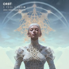 ORBT - I Feel I Dream (Initial Eyes Remix)