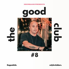 The Good Club #8 - Escribano [15 12 23]