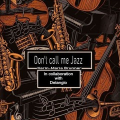 Don't Call Me Jazz-Karin-Maria Brunner Collab.with Delangio