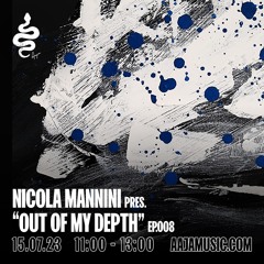Nicola Mannini pres. Out of my depth EP. 008 @ AAJA Radio