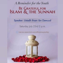 O Youth! Be Grateful for Islam and the Sunnah | Ihsan ibn Dawud
