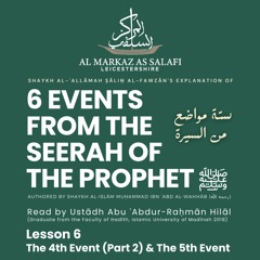 Lesson 6 - Six Events from the Biography of The Prophet [ﷺ] (05.10.2023)