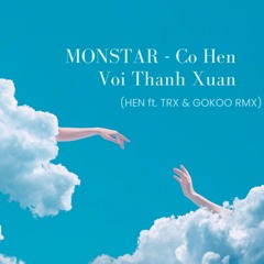 MONSTAR - Có Hẹn Với Thanh Xuân - (HEN ft. TRX, GOKOO Remix)