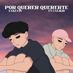 Por Querer Quererte (Feat. Cali Kid)