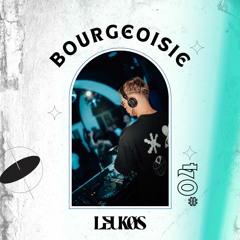 LEUKØS Presents - BOURGEOISIE | Episode 04