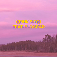 ((PINK SKY)) [Feat. Blospar] (Prod. Stoic Beats)