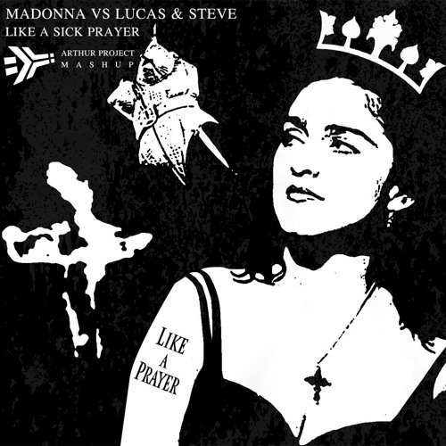 Madonna Vs Lucas & Steve - Like A Sick Prayer (Arthur Project Mashup) [2023]