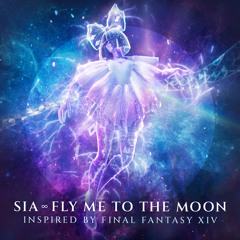 Sia - Fly Me To The Moon (Inspired By FINAL FANTASY XIV)