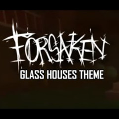 SHATTERED | GLASS HOUSES THEME (FORSAKEN)