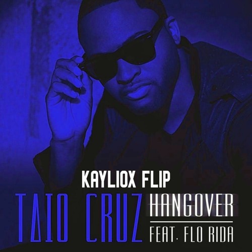 Stream Taio Cruz Ft. Flo Rida Hangover Kayliox Flip by Kayliox