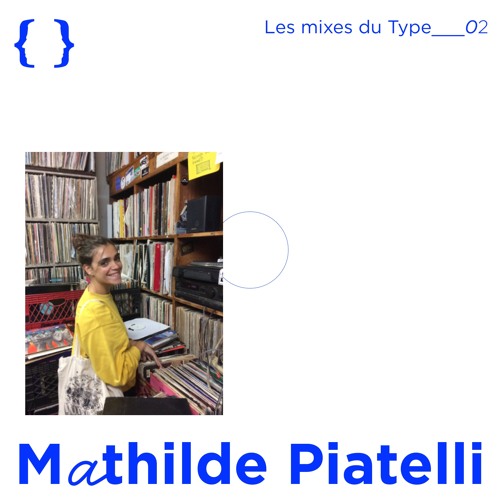 Les mixes du Type #02 — Mathilde Piatelli