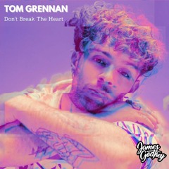 Tom Grennan - Don't Break The Heart (James Godfrey Remix)