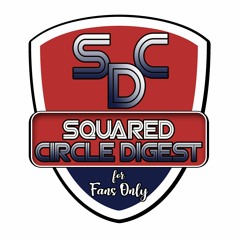 Podcast Tuesday - Squared Circle Digest Complete 053023